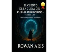 EL CUENTO DE LA CUEVA DEL PORTAL DIMENSIONAL TEMPORADA 1: DONDE LA LUZ Y LA SOMBRA SE ENFRENTAN