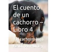El cuento de un cachorro - Libro 4: Y el cachorro jugó