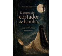 El cuento del cortador de bambú: Un cuento popular japonés, narrado de nuevo con contexto histórico y cultural
