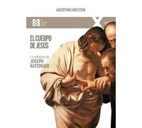 El cuerpo de Jesús: La reflexión de Joseph Ratzinger