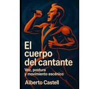 El cuerpo del cantante: Postura, respiración y conciencia corporal para cantar con potencia, salud y libertad vocal