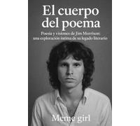 El cuerpo del poema: Poesía y visiones de Jim Morrison: una exploración íntima de su legado literario