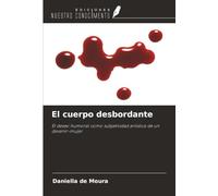 El cuerpo desbordante: El deseo humoral como subjetividad artística de un devenir-mujer
