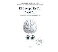 El Cuerpo Es Tu AVATAR: La Inteligencia Artificial Como Tu Segundo Cerebro Digital: El Nuevo Plan Para Una Vida Larga y Plena