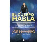 El cuerpo habla / What Everybody Is Saying: Secretos de la comunciacion no-verbal / An Ex-FBI Agent's Guide to Speed-Reading People