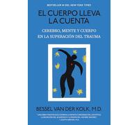 El cuerpo lleva la cuenta/ The Body Keeps the Score: Cerebro, Mente Y Cuerpo En La Superación Del Trauma/ Brain, Mind, and Body in the Healing of Trauma