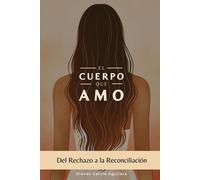 El Cuerpo Que Amo: Del Rechazo A La Reconciliación