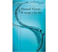 El Cuerpo Y Las Olas Manuel Vicent (Auteur)