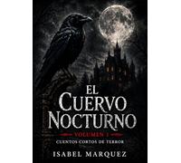 El cuervo nocturno volumen 1.: Este es un libro de 12 cuentos cortos de terror. Para adultos y adolescentes