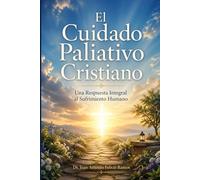 El Cuidado Paliativo Cristiano: Una Respuesta Integral al Sufrimiento Humano