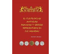 El culto de los antiguos romanos y griegos representado en sus monedas