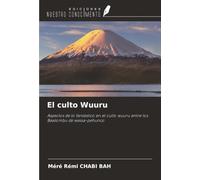El culto Wuuru: Aspectos de lo fantástico en el culto wuuru entre los Baatombu de wassa-pehunco