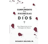 El Cumplimiento De Las Promesas De Dios: Una Exposición De La Teologia Del Pacto