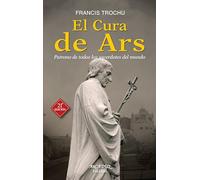 El Cura de Ars: Patrono de todos los sacerdotes del mundo