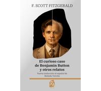 El curioso caso de Benjamin Button y otros relatos: Nueva traducción al español