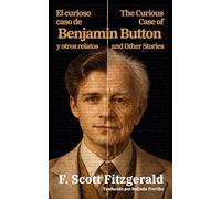 El curioso caso de Benjamin Button y otros relatos - The Curious Case of Benjamin Button and Other Stories: Texto paralelo bilingüe - Bilingual edition: Inglés - Español / English - Spanish