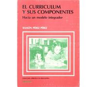 El Currículum Y Sus Componentes : Hacia Un Modelo Integrador