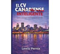 EL CV CANADIENSE INTELIGENTE: Cómo Conseguir Entrevistas Aunque No Tengas Experiencia Canadiense