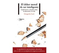 El deber moral de ser inteligente: Conferencias y artículos sobre la educación y la vida