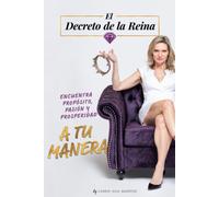 El Decreto De La Reina: Encuentra Propósito, Pasión Y Prosperidad A Tu Manera (Spanish Edition)