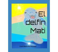 El Delfín Mati: The Dolphin Mati