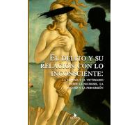 El delito y su relación con lo inconsciente:: La víctima y el victimario desde la neurosis, la psicosis y la perversión