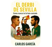 El derbi de Sevilla como nunca te lo han contado: Una ciudad. Dos pasiones. Mil historias.