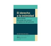 El Derecho A La Intimidad Como Límite Del Poder De Control Y Vigilancia Del Patrono