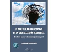 El derecho administrativo de la globalización neoliberal: Un estudio desde el ordenamiento jurídico español