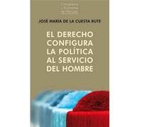 El Derecho Configura La Política Al Servicio Del Hombre - [Livre en VO] De La Cuesta Rute, José María (Auteur)