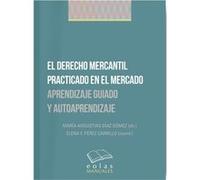 El Derecho Mercantil Practicado En El Mercado Díaz Gómez, María Angustias, Pérez, Elena (Auteur)