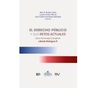 El Derecho Publico Y Sus Retos Actuales. Libro Homenaje Al Profesor Libardo Rodriguez R.