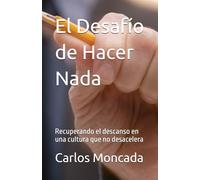 El Desafío de Hacer Nada: Recuperando el descanso en una cultura que no desacelera