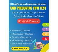 El Desafío de los Campeones de Mates : 500 preguntas tipo test para preparar tus primeras Olimpiadas Matemáticas ( 4º y 5º de Primaria)