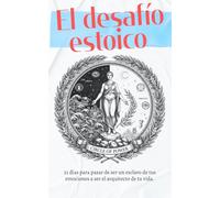 El desafío estoico: 21 días para pasar de ser un esclavo de tus emociones a ser el arquitecto de tu vida.