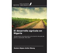 El desarrollo agrícola en Nigeria: Tendencias en la producción y el comercio de aceite de palma y cacahuete, 1961-2007