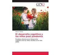 El desarrollo cognitivo y los niños post pandemia: Posibles efectos en el desarrollo cognitivo de los niños nacidos en el año 2020