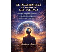 EL DESARROLLO., UN ASUNTO DE MENTALIDAD: TRANSFORMAR LA MENTE PARA TRANSFORMAR LA VIDA Y LA SOCIEDAD: UNA REFLEXION ESPIRITUAL Y HUMANA SOBRE EL VERDADERO DESARROLLO
