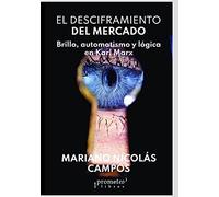 El Desciframiento Del Mercado: Brillo, Automatismo Y Lã³Gica En Karl Marx