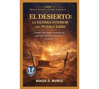 EL DESIERTO: LA GUERRA INTERIOR DEL PUEBLO LIBRE: Cuando Dios Forma el Corazón del Guerrero Antes de Entregarle Territorio