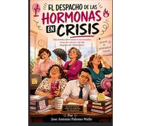 EL DESPACHO DE LAS HORMONAS EN CRISIS: Una novela sobre balances hormonales, hojas de cálculo y la vida después del climaterio