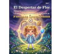 El Despertar de Flor: El Juego de la Vida para Niños: 5 Aventuras Mágicas Inspiradas en las Enseñanzas de Florence Scovel Shinn
