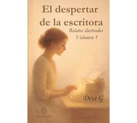 El despertar de la escritora: Relatos ilustrados para el alma- Volumen 1