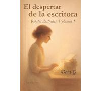 El despertar de la escritora: Relatos ilustrados para el alma- Volumen 1