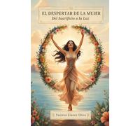 El Despertar de la Mujer: Del Sacrificio a la Luz