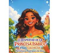 EL DESPERTAR DE LA PRINCESA ISMIRA: LIBRO PARA COLOREAR CON HISTORIA: CUENTO DE VALOR Y AVENTURA PARA COLOREAR
