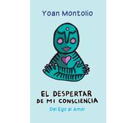 EL DESPERTAR DE MI CONSCIENCIA: DEL EGO AL AMOR