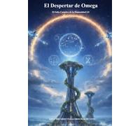 EL DESPERTAR DE OMEGA: El Salto Cuántico de la Humanidad 2.0