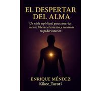 El Despertar del Alma: Sanación emocional, despertar espiritual y el método ALMA para transformar tu vida.
