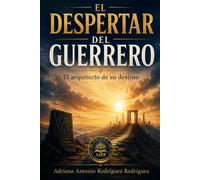 El despertar del guerrero: El arquitecto de su destino
